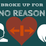 My girlfriend broke up with me for no reason