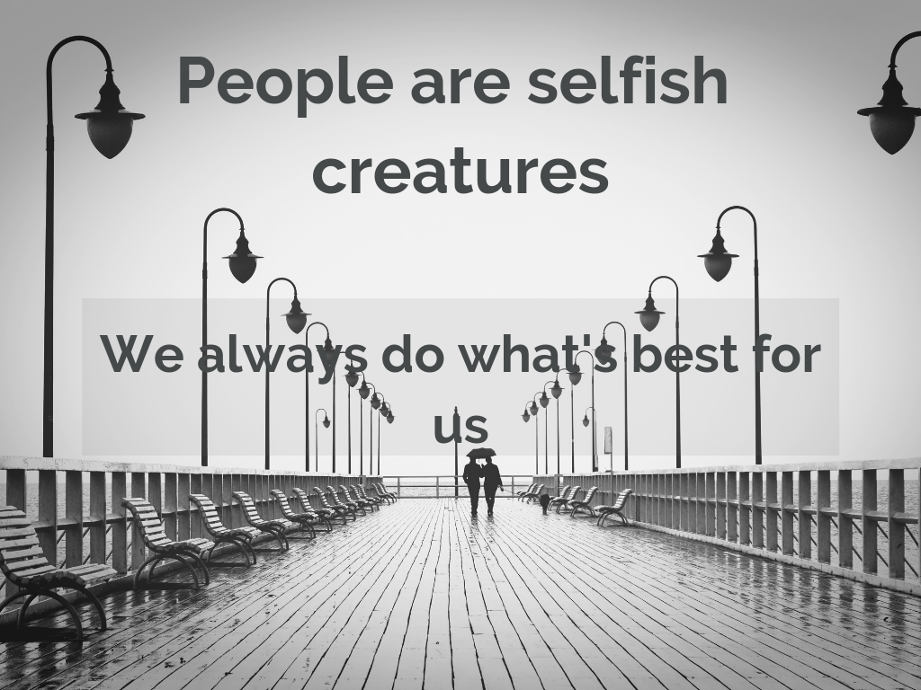 People are selfish creatures