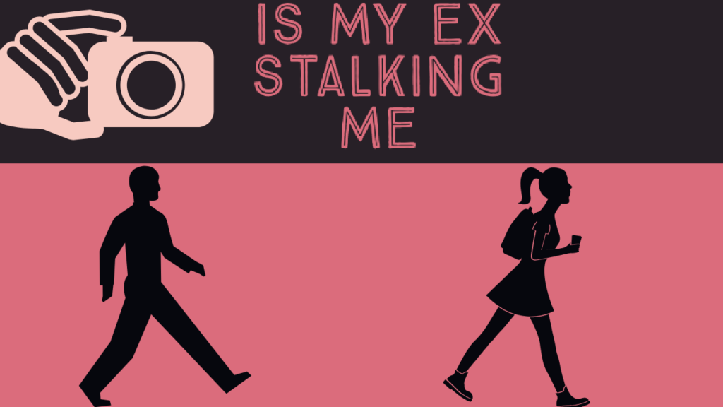 Is my ex stalking me