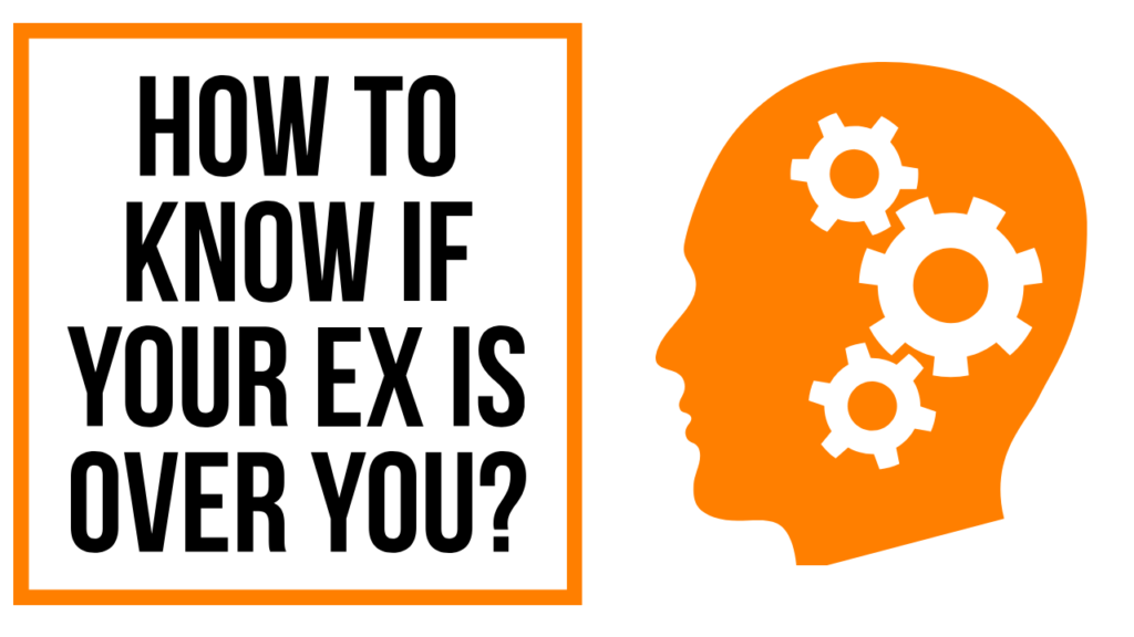 How to know if your ex is over you