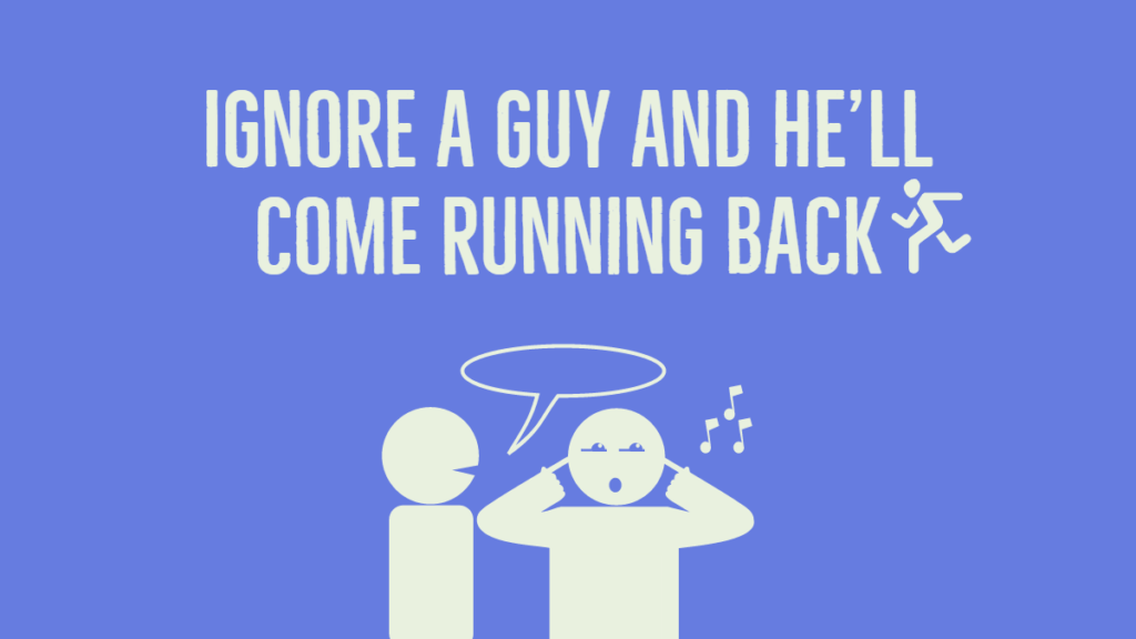 Ignore a guy and he'll come running