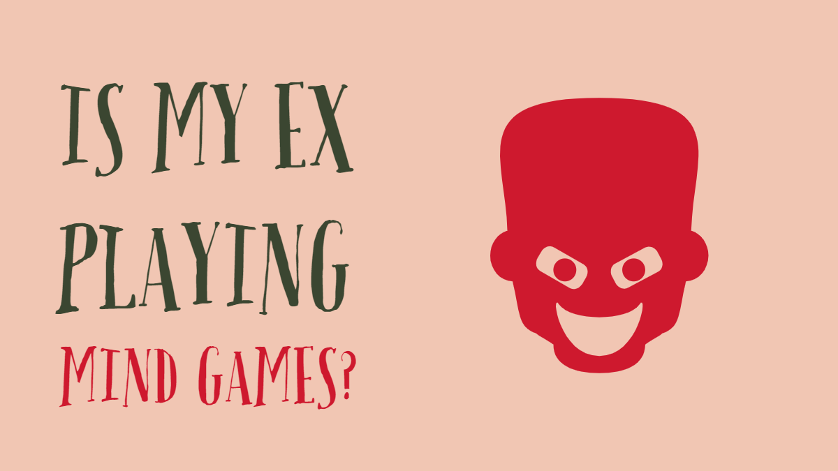 Is Your Ex Playing Mind Games With You?