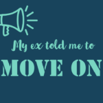 My ex told me to move on