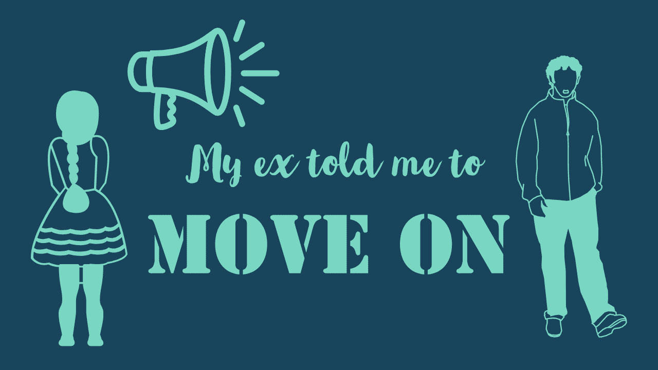 My ex told me to move on