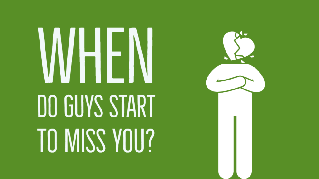 When do guys start to miss you after a breakup