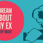 I dream about my ex every night