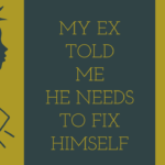 My ex says he needs to fix himself