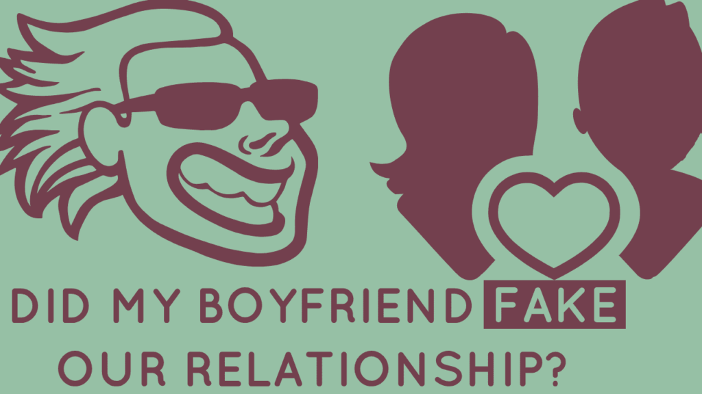 Did my ex-boyfriend fake our relationship