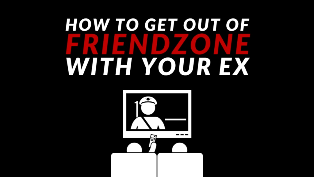 How to get out of friendzone with ex
