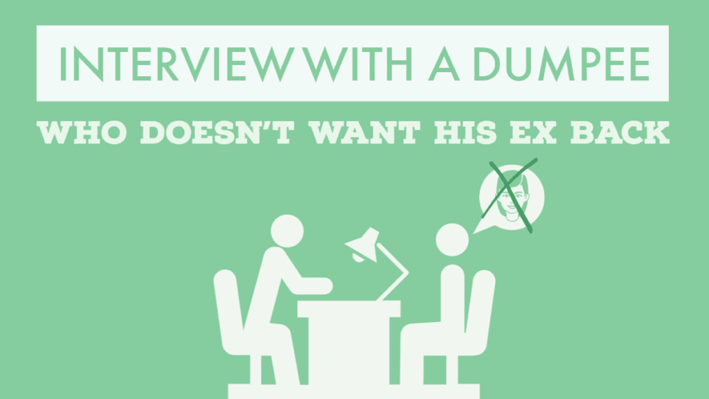 Interview with a dumpee who doesn't want his ex back anymore