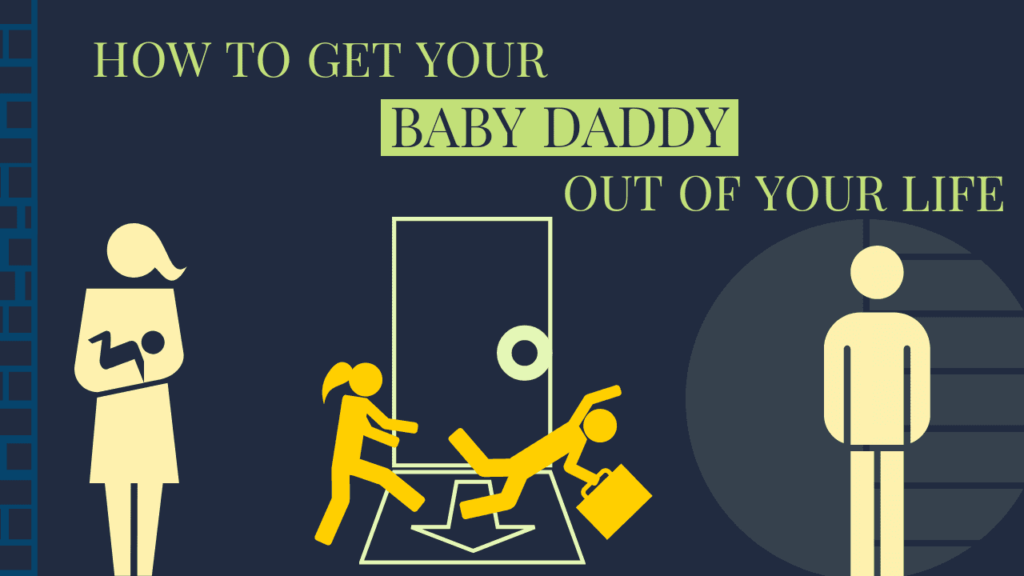 How to get your baby daddy out of your life