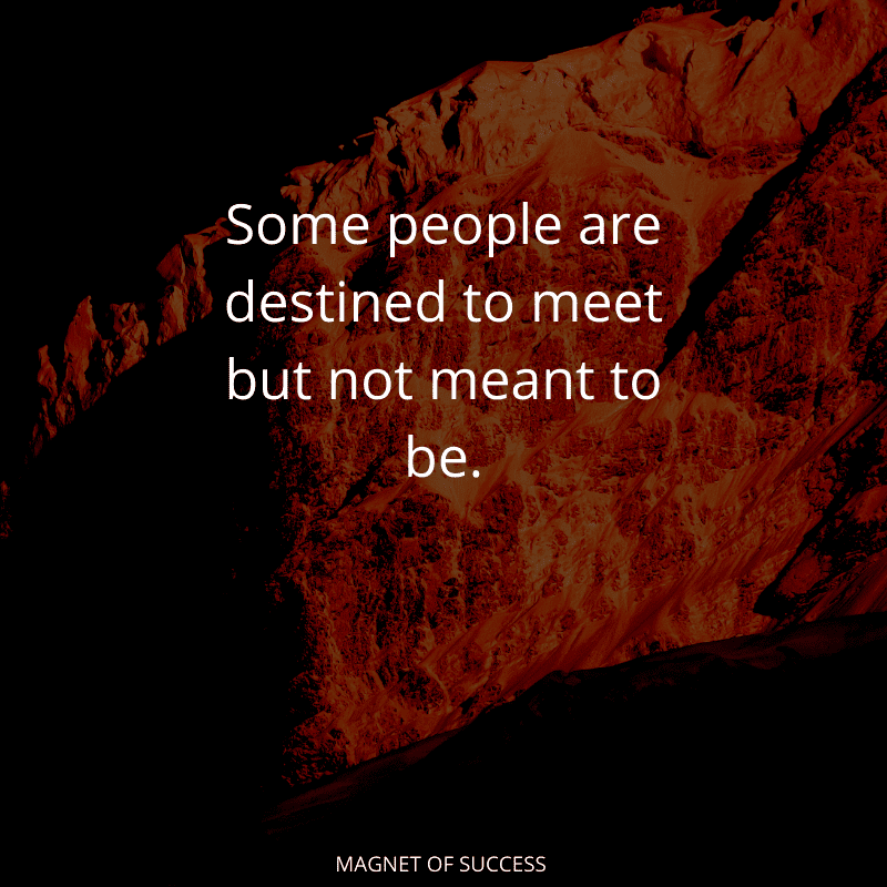 Some people are destined to meet but not meant to be