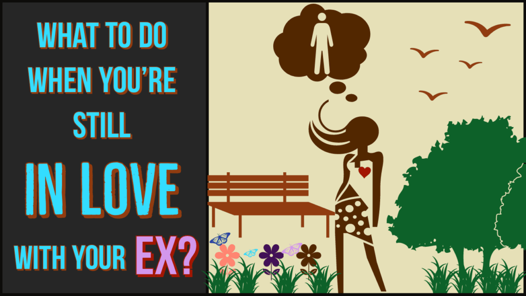 What to do when you're still in love with your ex