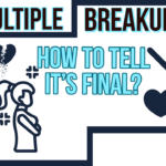 Multiple breakups how to tell it's final