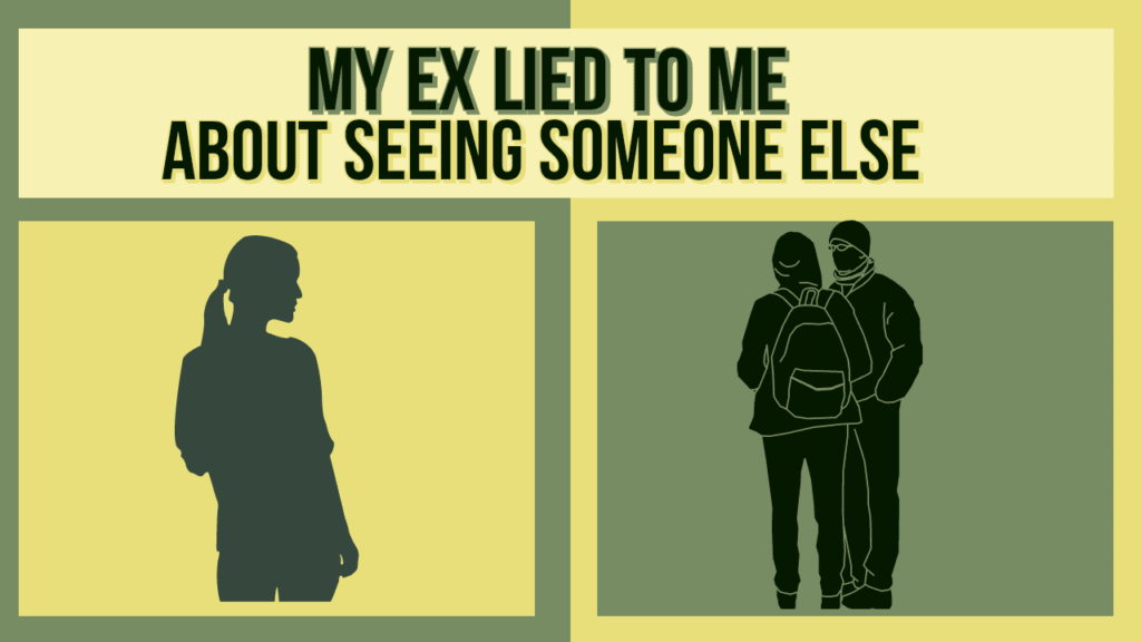 My ex lied to me about seeing someone else