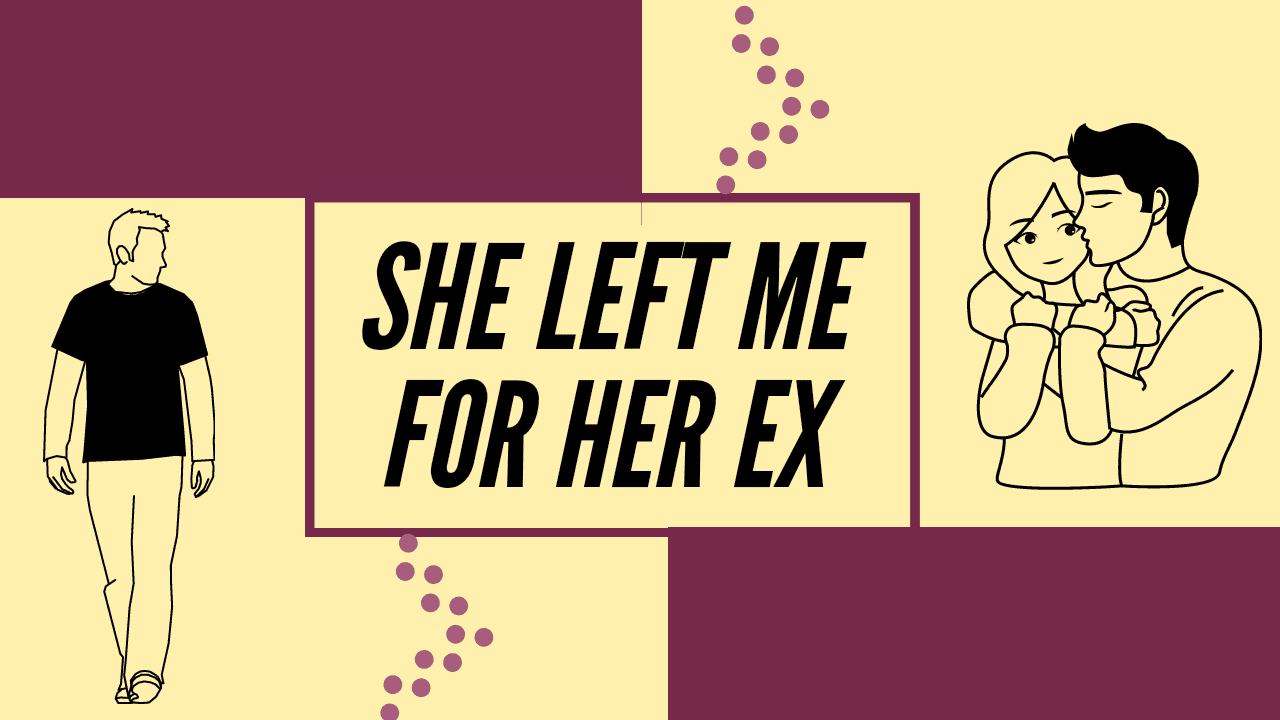 She left me for her ex