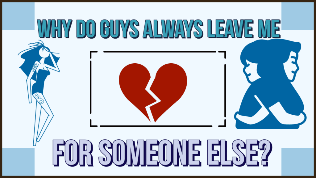 Why Do Guys Always Leave Me For Someone Else? - Magnet of Success