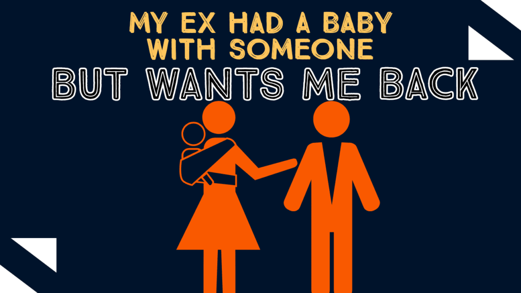 My ex had a baby with someone else and wants me back