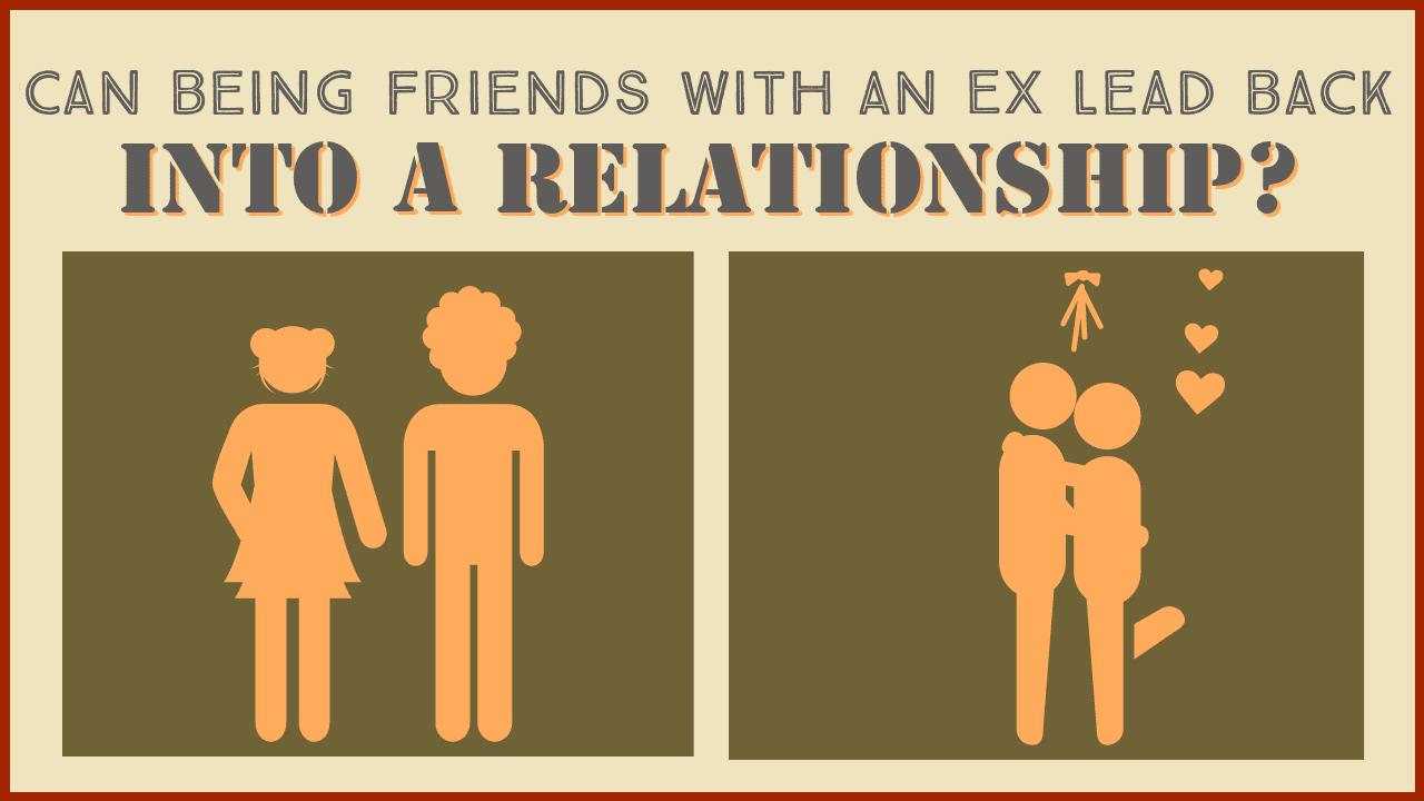 Can being friends with an ex lead back into a relationship
