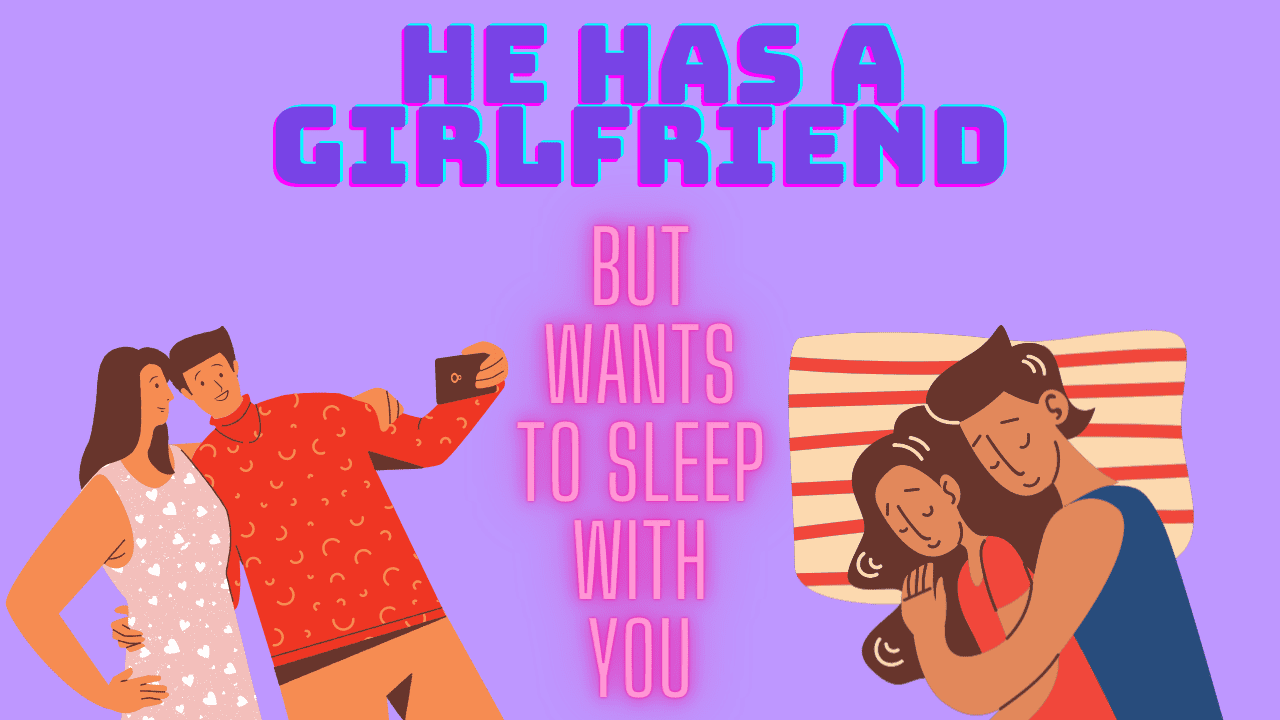 He Has A Girlfriend But Still Wants To Sleep With Me image image