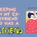 Sleeping with my ex boyfriend who has a girlfriend