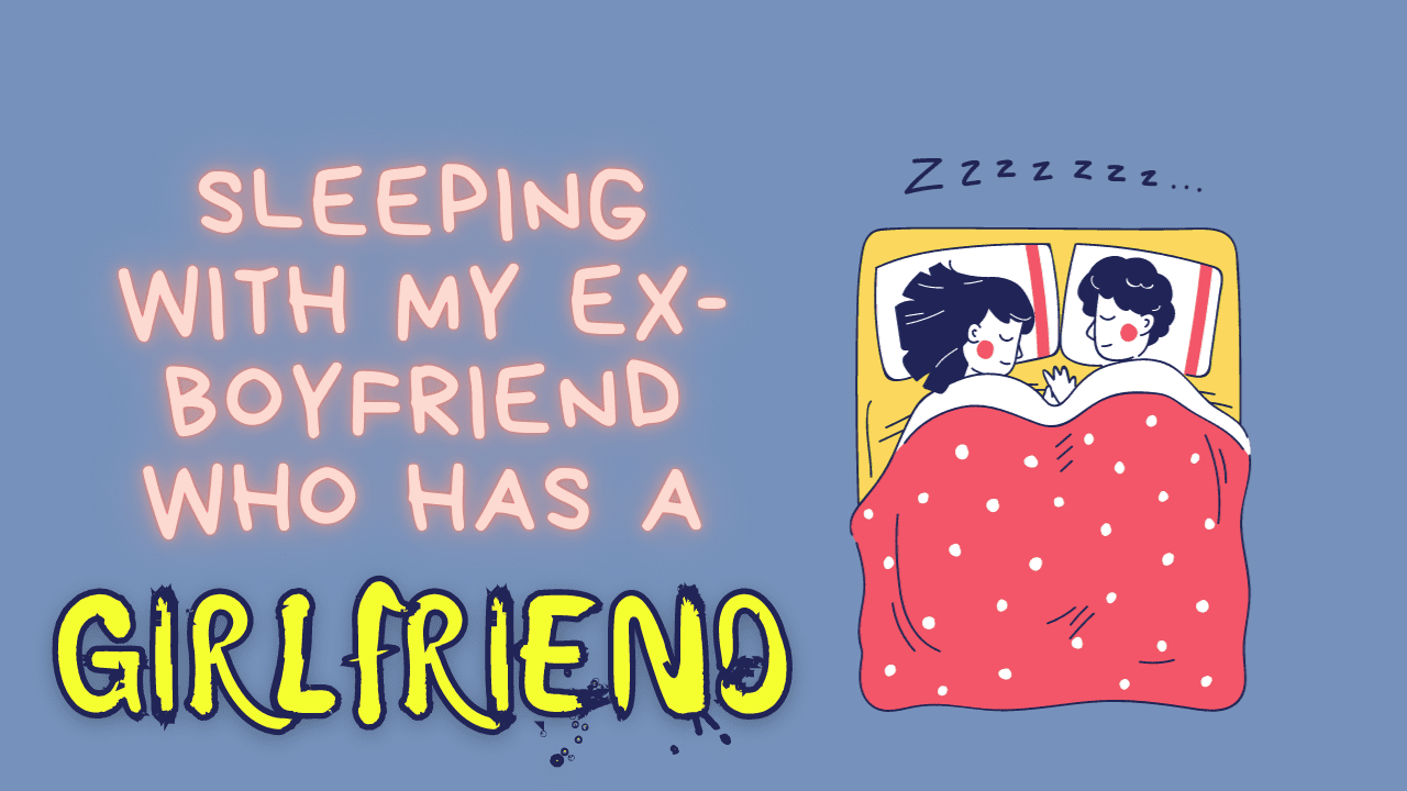 Sleeping With My Ex-boyfriend Who Has A Girlfriend image