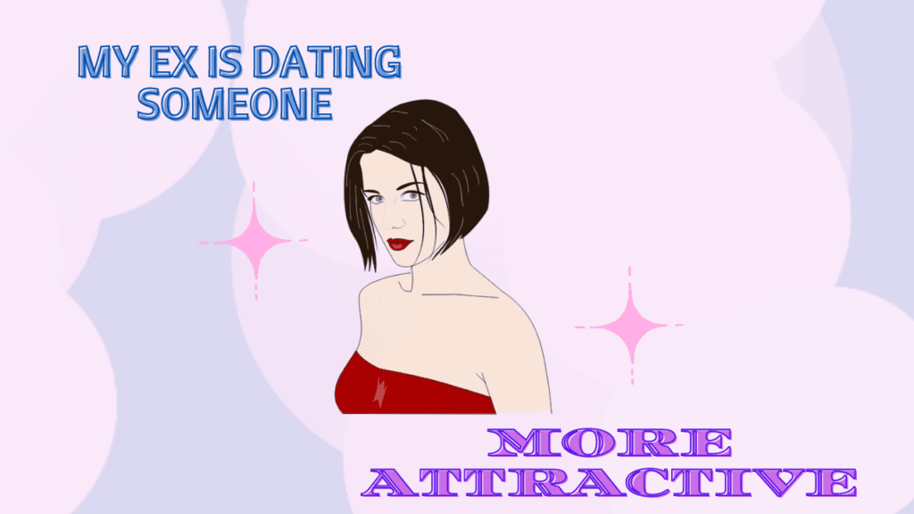 Ex dating someone more attractive