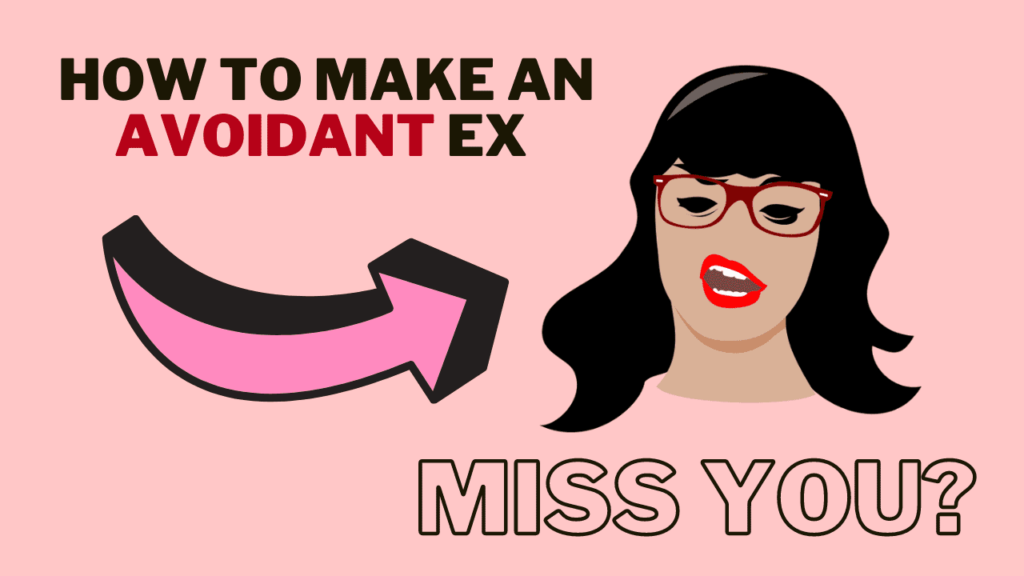 How to make an avoidant ex miss you