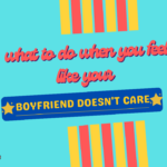 What to do when you feel like your boyfriend doesn't care