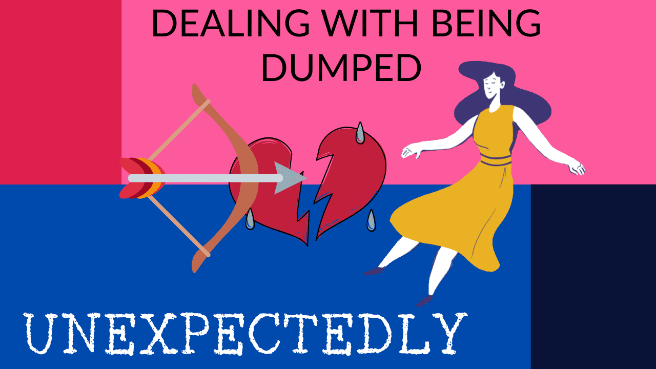 Dealing with being dumped unexpectedly