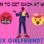How to get back at your ex girlfriend