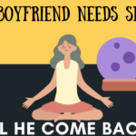 My boyfriend needs space will he come back