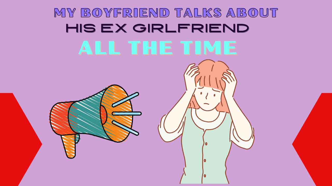 What does it mean when a guy talks about his ex all the time