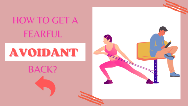 How To Get A Fearful Avoidant Back