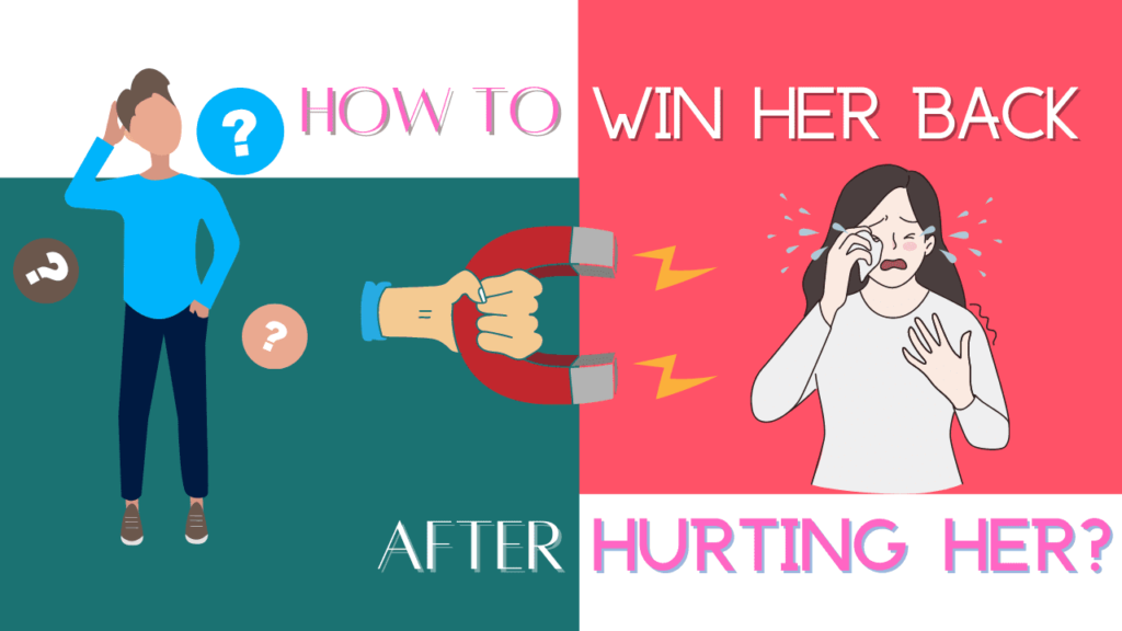 How to win her back after hurting her