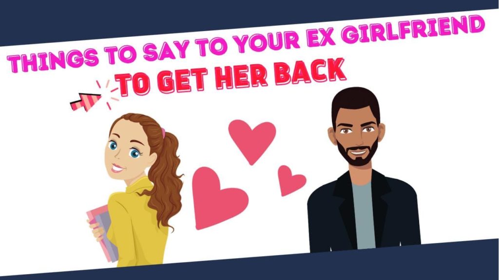 Things to say to your ex girlfriend to get her back