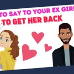 Things to say to your ex girlfriend to get her back