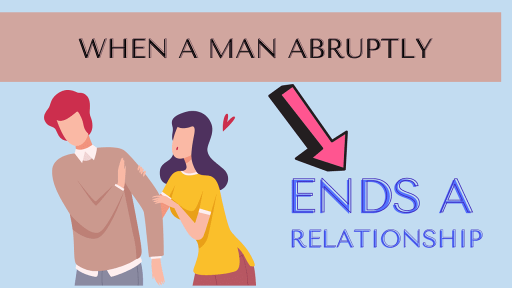 When a man abruptly ends a relationship