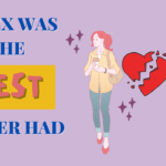 My ex was the best I ever had