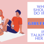 What should I do if my girlfriend is talking to her ex boyfriend