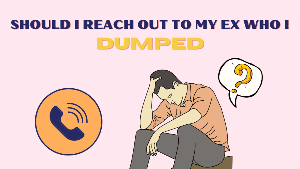 Should I reach out to my ex who I dumped