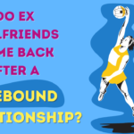Do ex girlfriends come back after a rebound relationship