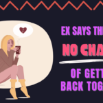 Ex says there is no chance of getting back together