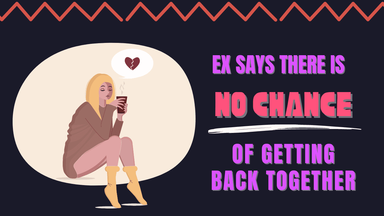 Ex says there is no chance of getting back together