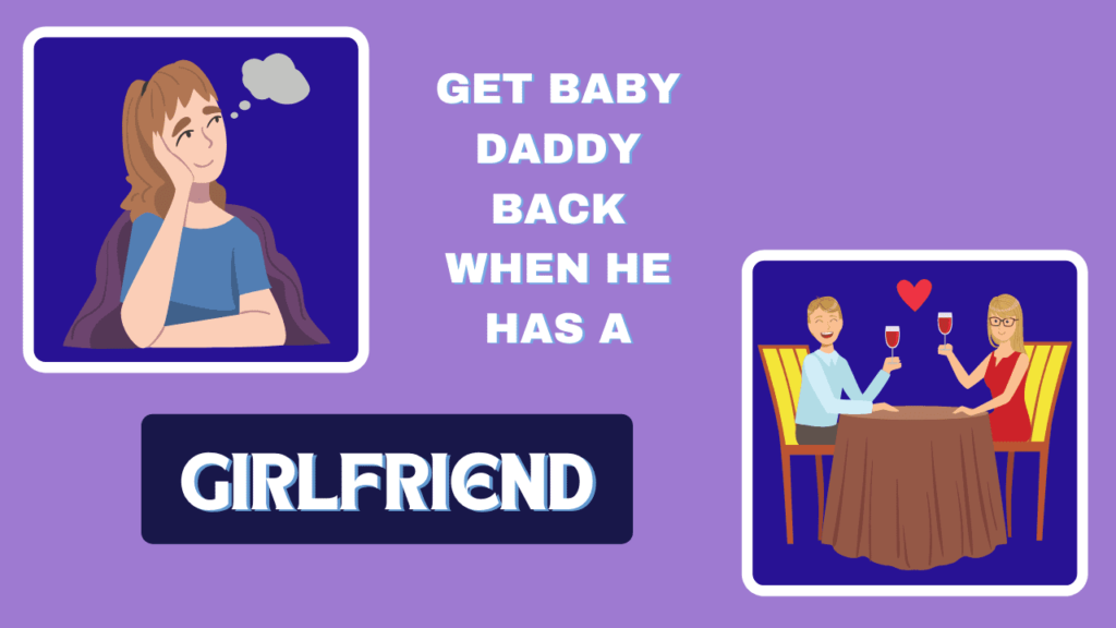 How to get my baby daddy back when he has a girlfriend