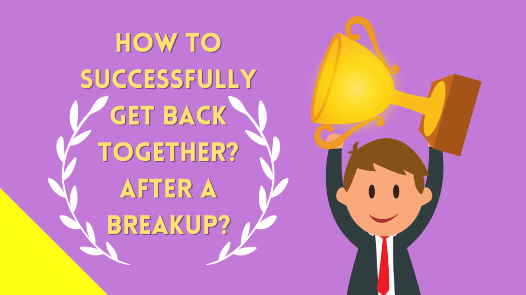 How to successfully get back together after a break up