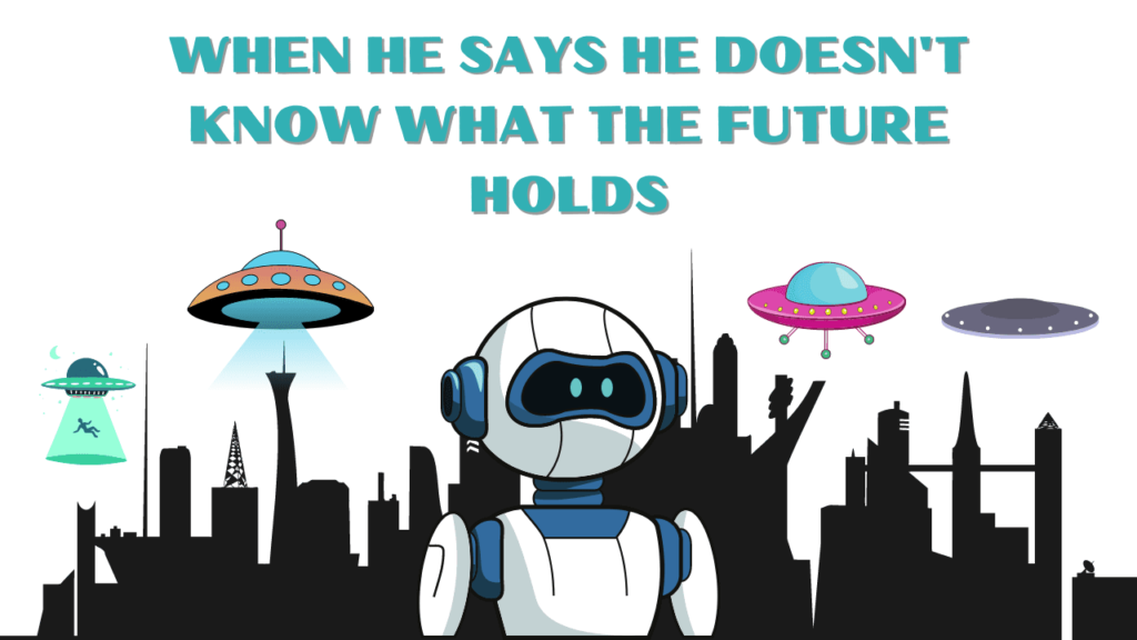 What does it mean when a guy says he doesn't know what the future holds