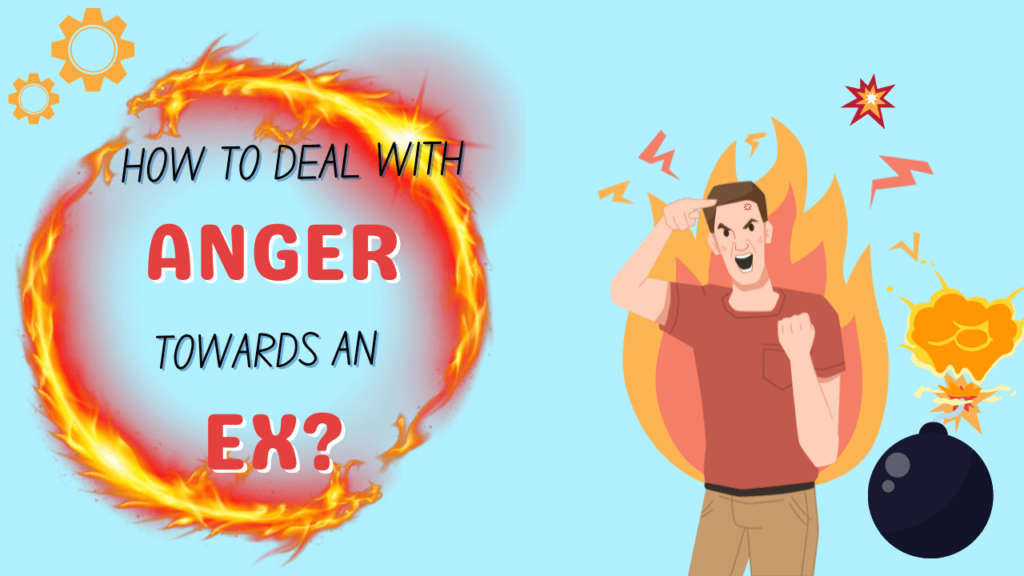 How to deal with anger towards an ex