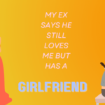 My ex says he still loves me but has girlfriend