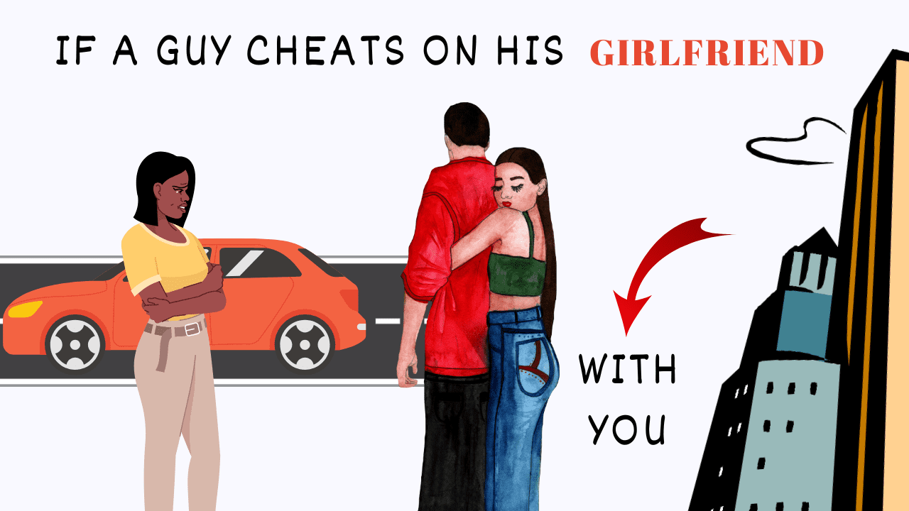 If A Guy Cheats On His Girlfriend With You, What Does That Mean